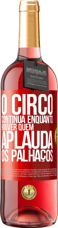 29,95 € Envio grátis | Vinho rosé Edição ROSÉ O circo continua enquanto houver quem aplauda os palhaços Etiqueta Vermelha. Etiqueta personalizável Vinho jovem Colheita 2023 Tempranillo