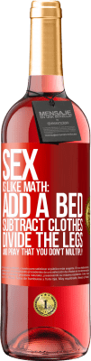 29,95 € Free Shipping | Rosé Wine ROSÉ Edition Sex is like math: add a bed, subtract clothes, divide the legs, and pray that you don't multiply Red Label. Customizable label Young wine Harvest 2023 Tempranillo