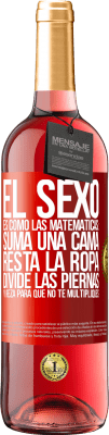 29,95 € Envío gratis | Vino Rosado Edición ROSÉ El sexo es como las matemáticas: suma una cama, resta la ropa, divide las piernas y reza para que no te multipliques Etiqueta Roja. Etiqueta personalizable Vino joven Cosecha 2023 Tempranillo