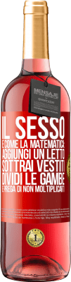 29,95 € Spedizione Gratuita | Vino rosato Edizione ROSÉ Il sesso è come la matematica: aggiungi un letto, sottrai vestiti, dividi le gambe e prega di non moltiplicarti Etichetta Rossa. Etichetta personalizzabile Vino giovane Raccogliere 2023 Tempranillo