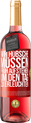 29,95 € Kostenloser Versand | Roséwein ROSÉ Ausgabe Wir Hübsche müssen früh aufstehen, um den Tag zu erleuchten Rote Markierung. Anpassbares Etikett Junger Wein Ernte 2024 Tempranillo