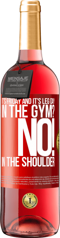 29,95 € Free Shipping | Rosé Wine ROSÉ Edition It's Friday and it's leg day. In the gym? No! in the shoulder Red Label. Customizable label Young wine Harvest 2023 Tempranillo