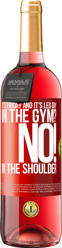 29,95 € Free Shipping | Rosé Wine ROSÉ Edition It's Friday and it's leg day. In the gym? No! in the shoulder Red Label. Customizable label Young wine Harvest 2025 Tempranillo