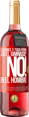 29,95 € Envío gratis | Vino Rosado Edición ROSÉ Es viernes y toca pierna. ¿En el gimnasio? No! en el hombro Etiqueta Roja. Etiqueta personalizable Vino joven Cosecha 2023 Tempranillo