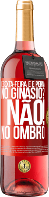 29,95 € Envio grátis | Vinho rosé Edição ROSÉ É sexta-feira e é perna. No ginásio? Não! no ombro Etiqueta Vermelha. Etiqueta personalizável Vinho jovem Colheita 2023 Tempranillo