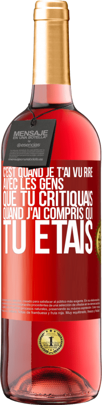 29,95 € Envoi gratuit | Vin rosé Édition ROSÉ C'est quand je t'ai vu rire avec les gens que tu critiquais, quand j'ai compris qui tu étais Étiquette Rouge. Étiquette personnalisable Vin jeune Récolte 2024 Tempranillo