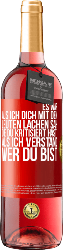 29,95 € Kostenloser Versand | Roséwein ROSÉ Ausgabe Es war, als ich dich mit den Leuten lachen sah, die du kritisiert hast, als ich verstand, wer du bist Rote Markierung. Anpassbares Etikett Junger Wein Ernte 2023 Tempranillo