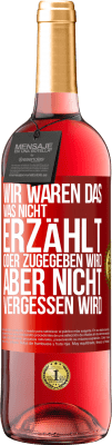 29,95 € Kostenloser Versand | Roséwein ROSÉ Ausgabe Wir waren das, was nicht erzählt oder zugegeben wird, aber nicht vergessen wird Rote Markierung. Anpassbares Etikett Junger Wein Ernte 2024 Tempranillo