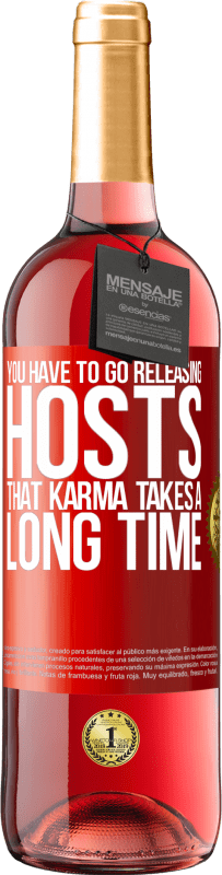 29,95 € Free Shipping | Rosé Wine ROSÉ Edition You have to go releasing hosts, that karma takes a long time Red Label. Customizable label Young wine Harvest 2024 Tempranillo