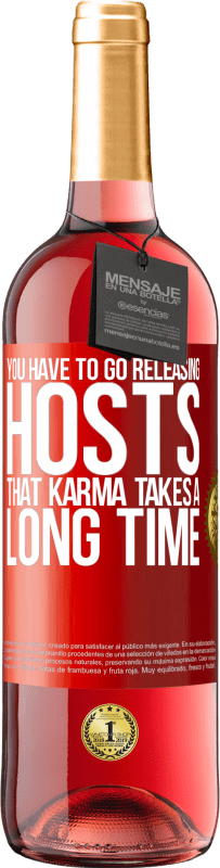 29,95 € Free Shipping | Rosé Wine ROSÉ Edition You have to go releasing hosts, that karma takes a long time Red Label. Customizable label Young wine Harvest 2025 Tempranillo