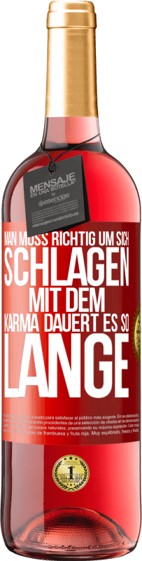 29,95 € Kostenloser Versand | Roséwein ROSÉ Ausgabe Man muss richtig um sich schlagen, mit dem Karma dauert es so lange Rote Markierung. Anpassbares Etikett Junger Wein Ernte 2023 Tempranillo