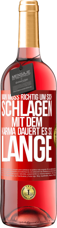 29,95 € Kostenloser Versand | Roséwein ROSÉ Ausgabe Man muss richtig um sich schlagen, mit dem Karma dauert es so lange Rote Markierung. Anpassbares Etikett Junger Wein Ernte 2025 Tempranillo