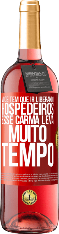 29,95 € Envio grátis | Vinho rosé Edição ROSÉ Você tem que ir liberando hospedeiros, esse carma leva muito tempo Etiqueta Vermelha. Etiqueta personalizável Vinho jovem Colheita 2023 Tempranillo