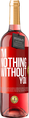 29,95 € Free Shipping | Rosé Wine ROSÉ Edition I'm nothing without you Red Label. Customizable label Young wine Harvest 2024 Tempranillo