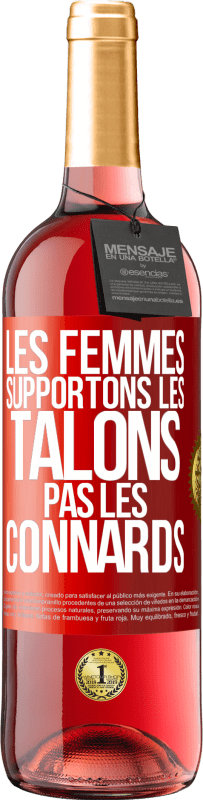 29,95 € Envoi gratuit | Vin rosé Édition ROSÉ Les femmes supportons les talons, pas les connards Étiquette Rouge. Étiquette personnalisable Vin jeune Récolte 2023 Tempranillo