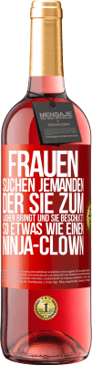 29,95 € Kostenloser Versand | Roséwein ROSÉ Ausgabe Frauen suchen jemanden, der sie zum Lachen bringt und sie beschützt, so etwas wie einen Ninja-Clown Rote Markierung. Anpassbares Etikett Junger Wein Ernte 2024 Tempranillo