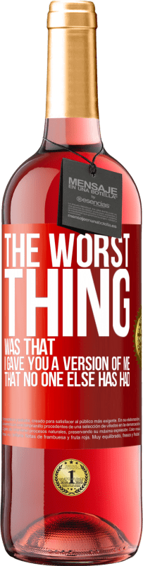 29,95 € Free Shipping | Rosé Wine ROSÉ Edition The worst thing was that I gave you a version of me that no one else has had Red Label. Customizable label Young wine Harvest 2024 Tempranillo