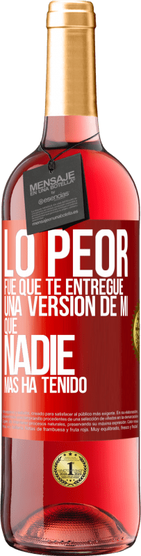 29,95 € Envío gratis | Vino Rosado Edición ROSÉ Lo peor fue que te entregué una versión de mí que nadie más ha tenido Etiqueta Roja. Etiqueta personalizable Vino joven Cosecha 2024 Tempranillo