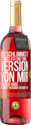 29,95 € Kostenloser Versand | Roséwein ROSÉ Ausgabe Das Schlimmste ist, dass ich Dir eine Version von mir gegeben habe, die sonst niemand gehabt hat Rote Markierung. Anpassbares Etikett Junger Wein Ernte 2024 Tempranillo