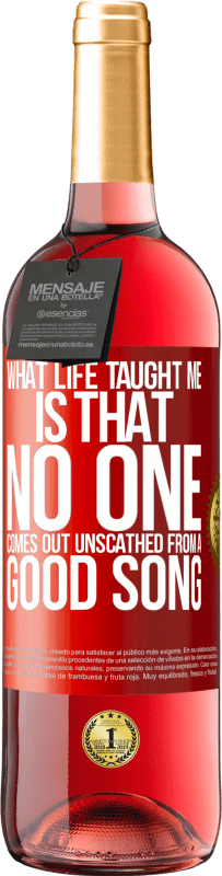 29,95 € Free Shipping | Rosé Wine ROSÉ Edition What life taught me is that no one comes out unscathed from a good song Red Label. Customizable label Young wine Harvest 2023 Tempranillo
