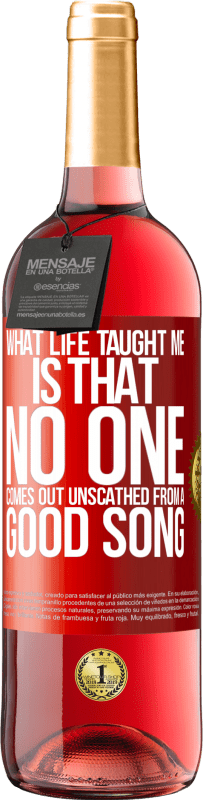 29,95 € Free Shipping | Rosé Wine ROSÉ Edition What life taught me is that no one comes out unscathed from a good song Red Label. Customizable label Young wine Harvest 2024 Tempranillo