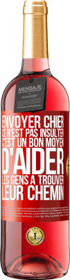 29,95 € Envoi gratuit | Vin rosé Édition ROSÉ Envoyer chier, ce n'est pas insulter. C'est un bon moyen d'aider les gens à trouver leur chemin Étiquette Rouge. Étiquette personnalisable Vin jeune Récolte 2024 Tempranillo