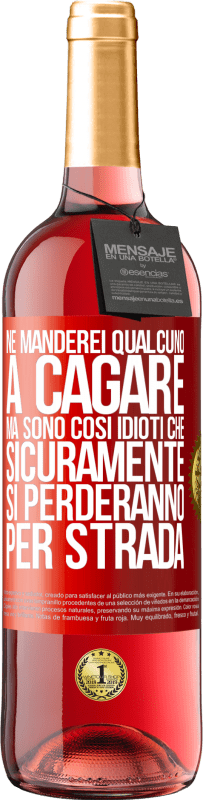 29,95 € Spedizione Gratuita | Vino rosato Edizione ROSÉ Ne manderei qualcuno a cagare, ma sono così idioti che sicuramente si perderanno per strada Etichetta Rossa. Etichetta personalizzabile Vino giovane Raccogliere 2024 Tempranillo