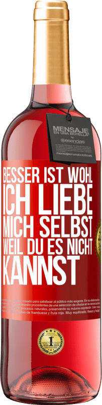 29,95 € Kostenloser Versand | Roséwein ROSÉ Ausgabe Besser ist wohl, ich liebe mich selbst, weil du es nicht kannst Rote Markierung. Anpassbares Etikett Junger Wein Ernte 2023 Tempranillo