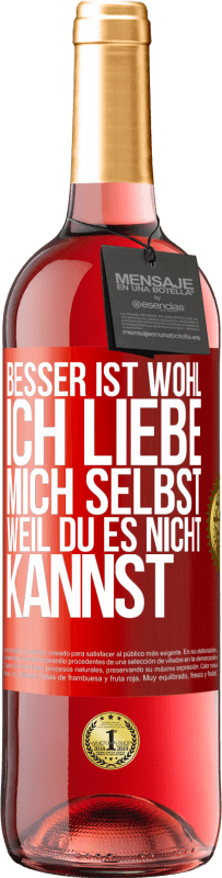 29,95 € Kostenloser Versand | Roséwein ROSÉ Ausgabe Besser ist wohl, ich liebe mich selbst, weil du es nicht kannst Rote Markierung. Anpassbares Etikett Junger Wein Ernte 2025 Tempranillo