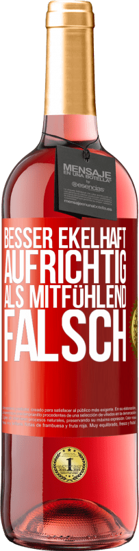 29,95 € Kostenloser Versand | Roséwein ROSÉ Ausgabe Besser ekelhaft aufrichtig als mitfühlend falsch Rote Markierung. Anpassbares Etikett Junger Wein Ernte 2025 Tempranillo