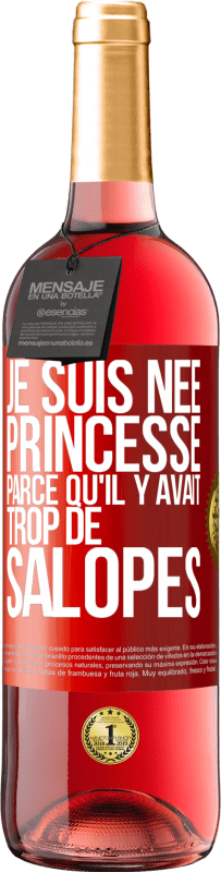 29,95 € Envoi gratuit | Vin rosé Édition ROSÉ Je suis née princesse parce qu'il y avait trop de salopes Étiquette Rouge. Étiquette personnalisable Vin jeune Récolte 2023 Tempranillo