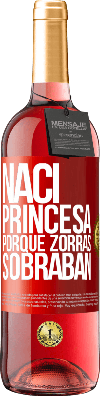 29,95 € Envío gratis | Vino Rosado Edición ROSÉ Nací princesa porque zorras sobraban Etiqueta Roja. Etiqueta personalizable Vino joven Cosecha 2023 Tempranillo