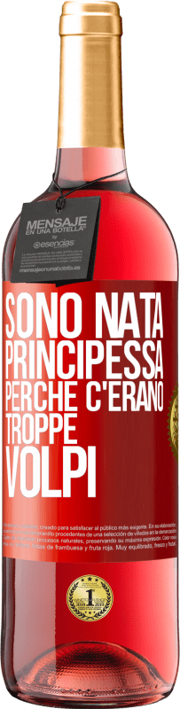 29,95 € Spedizione Gratuita | Vino rosato Edizione ROSÉ Sono nata principessa perché c'erano troppe volpi Etichetta Rossa. Etichetta personalizzabile Vino giovane Raccogliere 2023 Tempranillo