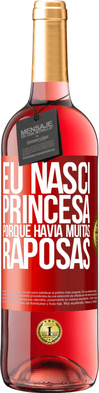 29,95 € Envio grátis | Vinho rosé Edição ROSÉ Eu nasci princesa porque havia muitas raposas Etiqueta Vermelha. Etiqueta personalizável Vinho jovem Colheita 2023 Tempranillo