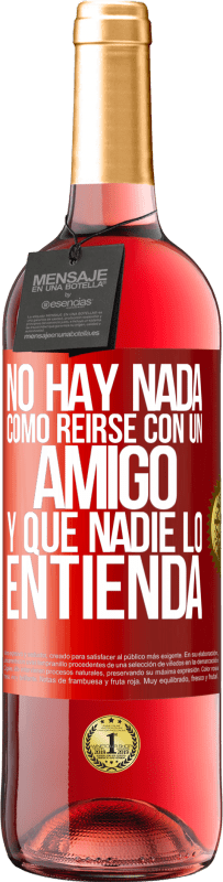 29,95 € Envío gratis | Vino Rosado Edición ROSÉ No hay nada como reírse con un amigo y que nadie lo entienda Etiqueta Roja. Etiqueta personalizable Vino joven Cosecha 2024 Tempranillo