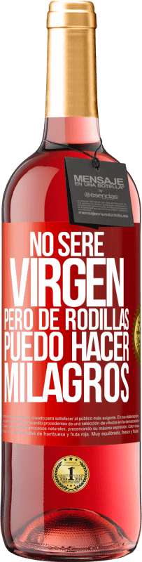 29,95 € Envío gratis | Vino Rosado Edición ROSÉ No seré virgen, pero de rodillas puedo hacer milagros Etiqueta Roja. Etiqueta personalizable Vino joven Cosecha 2023 Tempranillo