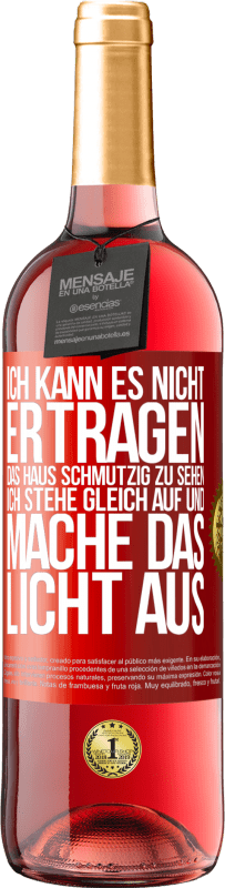 29,95 € Kostenloser Versand | Roséwein ROSÉ Ausgabe Ich kann es nicht ertragen, das Haus schmutzig zu sehen. Ich stehe gleich auf und mache das Licht aus Rote Markierung. Anpassbares Etikett Junger Wein Ernte 2024 Tempranillo