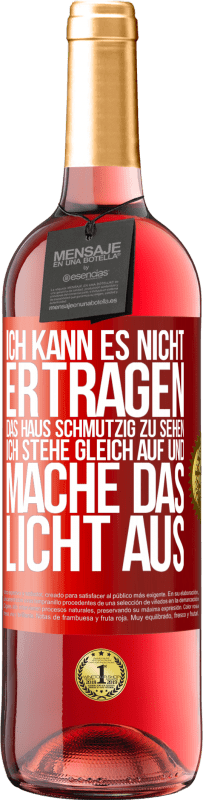 29,95 € Kostenloser Versand | Roséwein ROSÉ Ausgabe Ich kann es nicht ertragen, das Haus schmutzig zu sehen. Ich stehe gleich auf und mache das Licht aus Rote Markierung. Anpassbares Etikett Junger Wein Ernte 2025 Tempranillo