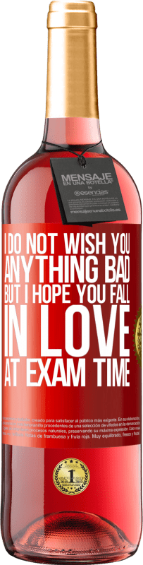 29,95 € Free Shipping | Rosé Wine ROSÉ Edition I do not wish you anything bad, but I hope you fall in love at exam time Red Label. Customizable label Young wine Harvest 2023 Tempranillo