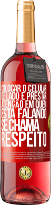 29,95 € Envio grátis | Vinho rosé Edição ROSÉ Colocar o celular de lado e prestar atenção em quem está falando se chama RESPEITO Etiqueta Vermelha. Etiqueta personalizável Vinho jovem Colheita 2023 Tempranillo