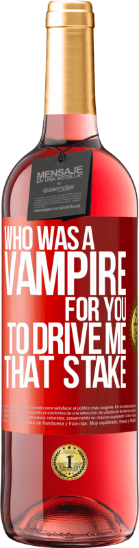 29,95 € Free Shipping | Rosé Wine ROSÉ Edition Who was a vampire for you to drive me that stake Red Label. Customizable label Young wine Harvest 2023 Tempranillo