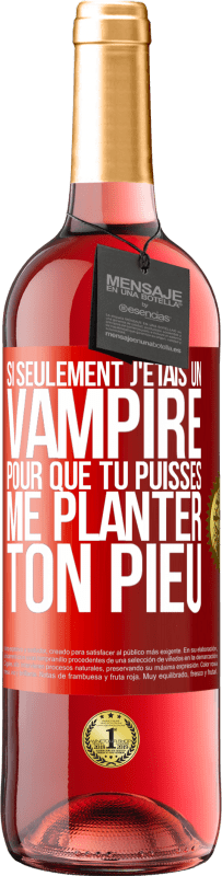 29,95 € Envoi gratuit | Vin rosé Édition ROSÉ Si seulement j'étais un vampire pour que tu puisses me planter ton pieu Étiquette Rouge. Étiquette personnalisable Vin jeune Récolte 2023 Tempranillo