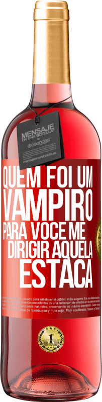 29,95 € Envio grátis | Vinho rosé Edição ROSÉ Quem foi um vampiro para você me dirigir aquela estaca Etiqueta Vermelha. Etiqueta personalizável Vinho jovem Colheita 2023 Tempranillo