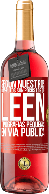 29,95 € Envío gratis | Vino Rosado Edición ROSÉ Según nuestros cóm-PUTOS son pocos LOS QUE LEEN tipografías pequeñas en vía pública Etiqueta Roja. Etiqueta personalizable Vino joven Cosecha 2023 Tempranillo