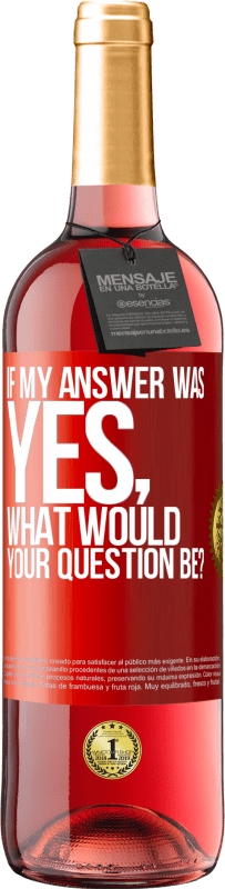 29,95 € Free Shipping | Rosé Wine ROSÉ Edition If my answer was Yes, what would your question be? Red Label. Customizable label Young wine Harvest 2024 Tempranillo