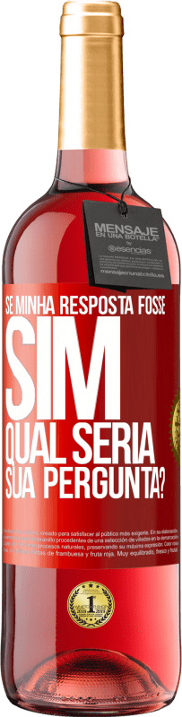 29,95 € Envio grátis | Vinho rosé Edição ROSÉ Se minha resposta fosse Sim, qual seria sua pergunta? Etiqueta Vermelha. Etiqueta personalizável Vinho jovem Colheita 2025 Tempranillo