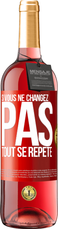 29,95 € Envoi gratuit | Vin rosé Édition ROSÉ Si vous ne changez pas, tout se répète Étiquette Rouge. Étiquette personnalisable Vin jeune Récolte 2023 Tempranillo