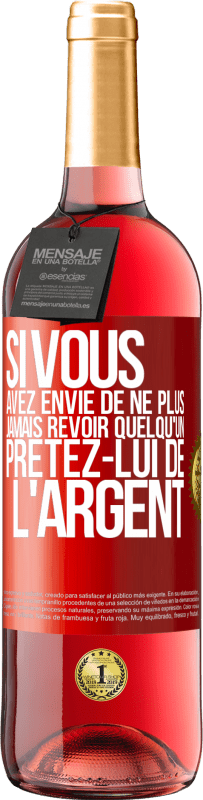 29,95 € Envoi gratuit | Vin rosé Édition ROSÉ Si vous avez envie de ne plus jamais revoir quelqu'un ... prêtez-lui de l'argent Étiquette Rouge. Étiquette personnalisable Vin jeune Récolte 2023 Tempranillo