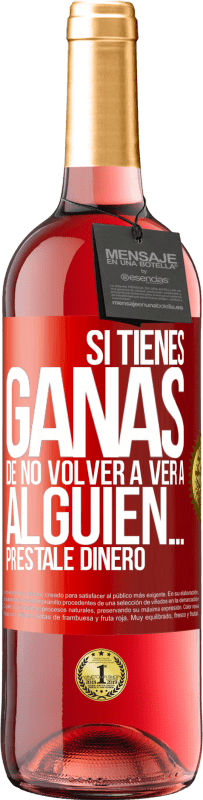 29,95 € Envío gratis | Vino Rosado Edición ROSÉ Si tienes ganas de no volver a ver a alguien… préstale dinero Etiqueta Roja. Etiqueta personalizable Vino joven Cosecha 2023 Tempranillo