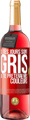 29,95 € Envoi gratuit | Vin rosé Édition ROSÉ Si tes jours sont gris, je te prêterai mes couleurs Étiquette Rouge. Étiquette personnalisable Vin jeune Récolte 2025 Tempranillo